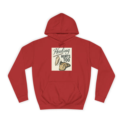 Healing Hurts Too Unisex College Hoodie -