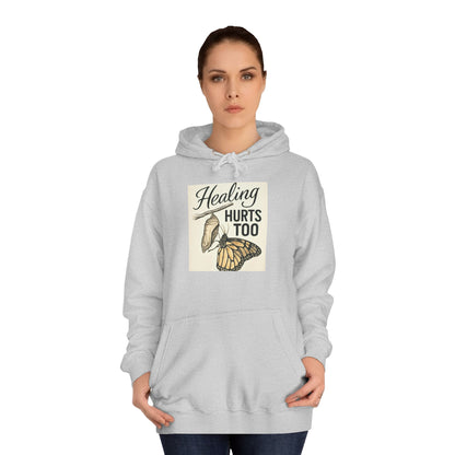 Healing Hurts Too Unisex College Hoodie -